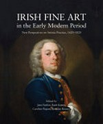 Irish fine art in the early modern period: new perspectives on artistic practice 1620-1820
