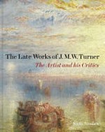 The late works of J.M.W. Turner: the artist and his critics