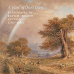 A view of one's own: landscapes by British women artists : 1760-1860