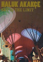 Haluk Akakçe: Sky is the limit [this publication was prepared on the occasion of the exhibition "Haluk Akakçe: Sky is the limit", the Fremont Street Experience, Las Vegas, Nevada, November 2006]