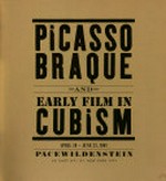 Picasso, Braque and early film in cubism: April 20 - June 23, 2007, PaceWildenstein, New York City