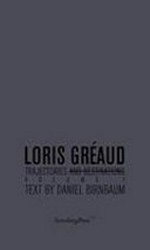 Loris Gréaud: trajectories and destinations Volume 1