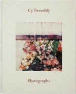 Cy Twombly - Photographs [published on the occasion of the exhibition "Cy Twombly - Photographs", April 27 - June 9, 2012, Gagosian Gallery, Beverly Hills, CA; exhibition traveled to London and New York: London, September 6 - September 29, 2012, Gagosian Gallery, New York, November 3 - December 22, 2012, Gagosian Gallery]