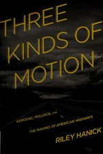 Three kinds of motion: Kerouac, Pollock, and the making of American highways