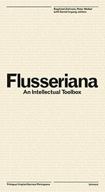 Flusseriana: an intellectual toolbox : [this book is published on the occasion of the exhibition "Without firm ground - Vilém Flusser and the arts" at the ZKM, Center for Art and Media Karlsruhe, from August 14 to October 18, 2015, and the Academy of the Arts, Berlin, from November 19, 2015 to January 10, 2016]