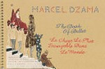 Marcel Dzama - The book of ballet : la chose la plus incroyable dans le monde