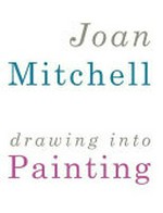 Joan Mitchell - drawing into painting