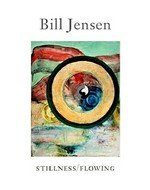 Bill Jensen: stillness / flowing