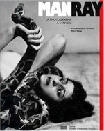 Man Ray: la photographie à l'envers : [cet ouvrage a été publié à l'occasion de l'exposition "Man Ray, la photographie à l'envers", Galeries nationales du Grand Palais, 29 avril-29 juin 1998]