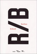 R/B, Roland Barthes: exposition présentée au Centre Pompidou, Galerie 2, 27 novembre 2002 - 10 mars 2003