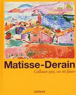 Matisse - Derain: Collioure 1905, un été fauve : [exposition présentée à Céret, au Musée Départemental d'Art Moderne - Établissement Public de Coopération Culturelle du 18 juin au 2 octobre 2005, au Cateau-Cambrésis, au Musée Départemental Matisse du 22 octobre 2005 au 22 janvier 2006]
