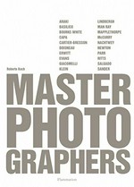 Master photographers [Araki, Basilico, Bourke-White, Capa, Cartier-Bresson, Doisneau, Erwitt, Evans, Giacomelli, Klein, Lindbergh, Man Ray, Mapplethorpe, McCurry, Nachtwey, Newton, Parr, Ritts, Salgado, Sander]