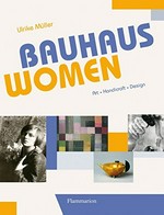 Bauhaus women: art, handicraft, design
