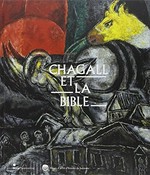 Chagall et la bible [cet ouvrage a été publié à l'occasion de l'exposition "Chagall et la bible" présentée au Musée d'Art et d'Histoire du Judaïsme, du 2 mars au 5 juin 2011]