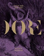 Doré: master of imagination : [this catalogue was published on the occasion of the exhibition "Gustave Doré (1832 - 1883): Master of imagination", Musée d'Orsay, Paris, 18 February - 11 May 2014, National Gallery of Canada, Ottawa, 13 June - 14 September 2014]