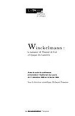 Winckelmann: la naissance de l'histoire de l'art à l'époque des Lumières : actes du cycle de conférences prononcées à l'Auditorium du Louvre du 11 décembre 1989 au 12 février 1990 /