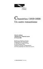 Chassériau (1819 - 1856) un autre romantisme : actes du colloque organisé par le Musée du Louvre le 16 mars 2002