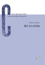 Art et crime: la criminalité du monde artistique et littéraire et sa répression