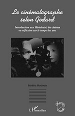 Le cinématographe selon Godard: introduction aux "Histoire(s) du cinéma" ou réflexion sur le temps des arts