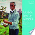 Le siècle bleu de Marseille: Edmond Astruc, peintre-aviateur (1878-1977)