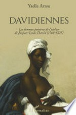 Davidiennes: les femmes peintres de l'atelier de Jacques-Louis David (1768-1825)