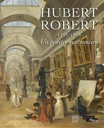 Hubert Robert, 1733-1808: un peintre visionnaire