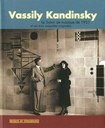 Vassily Kandinsky: le Salon de musique de 1931 et ses trois maquettes originales : [ce catalogue est publié à l'occasion de l'exposition "Vassily Kandinsky - Le Salon de musique de 1931 et ses trois maquettes originales", présentée au Musée d'Art Moderne et Contemporain de Strasbourg à partir du 16 juin 2006]