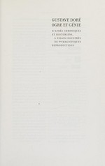 Gustave Doré - Ogre et génie: d'après chroniques et historiens : 6 essais illustrés de 99 magnifiques reproductions