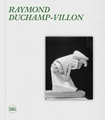 Raymond Duchamp-Villon: catalogue raisonné de l'œuvre sculpté et inventaire de lœeuvre graphique = Raymond Duchamp-Villon : catalogue raisonné of sculpture and inventory of graphic work
