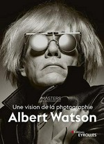 Albert Watson - Une vision de la photographie