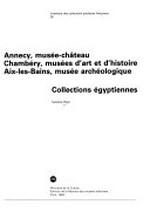 Annecy, Musée-Château, Chambéry, Musées d'art et d'histoire, Aix-les-Bains, Musée archéologique: collections égyptiennes