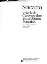 Seicento: le siècle de Caravage dans les collections françaises : Galeries Nationales du Grand Palais, Paris, 11 octobre 1988 - 2 janvier 1989, Palazzo Reale, Milan, mars - avril 1989