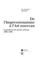 De l'impressionnisme à l'art nouveau: acquisitions du musée d'Orsay 1990 - 1996 : Paris, musée d'Orsay, 16 octobre 1996 - 5 janvier 1997