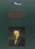 Dominique-Vivant Denon: l'oeil de Napoléon : Paris, musée du Louvre 20 octobre - 17 janvier 2000
