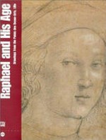 Raphael and his age: drawings from the Palais des Beaux-Arts, Lille : [published on the occasion of the exhibition "Raphael and his age: drawings from the Palais des Beaux-Arts, Lille", the Cleveland Museum of Art, 25 Aug
