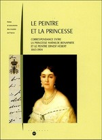 Le peintre et la princesse: correspondance entre la princesse Mathilde Bonaparte et le peintre Ernest Hébert 1863 - 1904