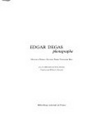 Edgar Degas: photographe : [cet ouvrage et publié à l'occasion de l'exposition "Degas photographe", présentée à la Bibliothèque nationale de France, Galerie Mansart, Paris, du 27 mai au 22 août 1999, cet expositio