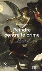Peindre contre le crime: de la justice selon Pierre-Paul Prud'hon