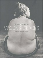 Ariane Lopez-Huici: Visions d'excès [l'exposition d'Ariane Lopez-Huici "Visions d'excès" est présentée au Musée de Grenoble du 26 mars au 31 mai 2004]