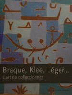 Braque, Klee, Léger ... - l'art de collectionner: la collection Rupf du Musée des Beaux-Arts de Berne : [Musée de Grenoble, 25 mars - 5 juin 2006]