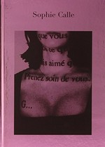 Sophie Calle - Prenez soin de vous [ce livre accompagne une exposition dans le Pavillon Français de la Biennale de Venise 2007]