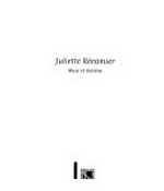 Juliette Récamier: muse et mécène : [cet ouvrage accompagne l'exposition "Juliette Récamier, muse et mécène", présentée au Musée des Beaux-Arts de Lyon du 27 mars au 29 juin 2009]
