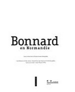 Bonnard en Normandie [cet ouvrage est publié à l'occasion de l'exposition "Bonnard en Normandie", organisée par le Musée des Impressionismes Giverny du 1er avril au 5 juillet 2011]