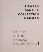 Picasso dans la collection Nahmad [ce catalogue est publié à l'occasion de l'exposition "Picasso dans le collection Nahmad", présentée au Grimaldi Forum de Monaco du 12 juillet au 15 septembre 2013 dans le cadre de "Monaco fête Picasso"] = Picasso in the Nahmad collection
