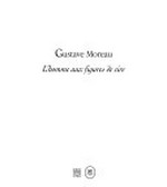 Gustave Moreau : L'homme aux figures de cire [l'exposition "Gustave Moreau : L'homme aux figures de cire" se tient au Musée National Gustave Moreau du 10 février au 17 mai 2010]
