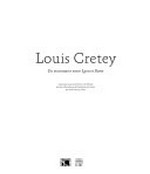 Louis Cretey: un visionnaire entre Lyon et Rome : [cet ouvrage accompagne l'exposition "Louis Gretey - Un visionnaire entre Lyon et Rome", présentée au Musée des Beaux-Arts de Lyon, du 22 octobre 2010 au 24 janvier 2011]