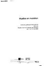 Musées en mutation: actes du colloque international tenu au Musée d'Art et d'Histoire de Genève les 11 et 12 mai 2000