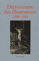 Dictionnaire des illustrateurs, 1800-1914 (illustrateurs, caricaturistes et affichistes)
