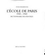 L'école de Paris, 1945-1965: dictionnaire des peintres