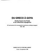 Du Greco à Goya: chefs-d'oeuvre du Prado et de collections espagnoles : 50e anniversaire de la sauvegarde du patrimoine artistique espagnol 1939-1989 : Musée d'art et d'histoire, Genève, 16.6.-24.9.1989